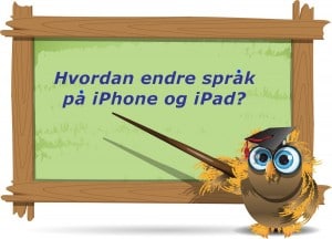 Hvordan endre språk på iPhone og iPad?