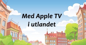 med apple tv i utlandet